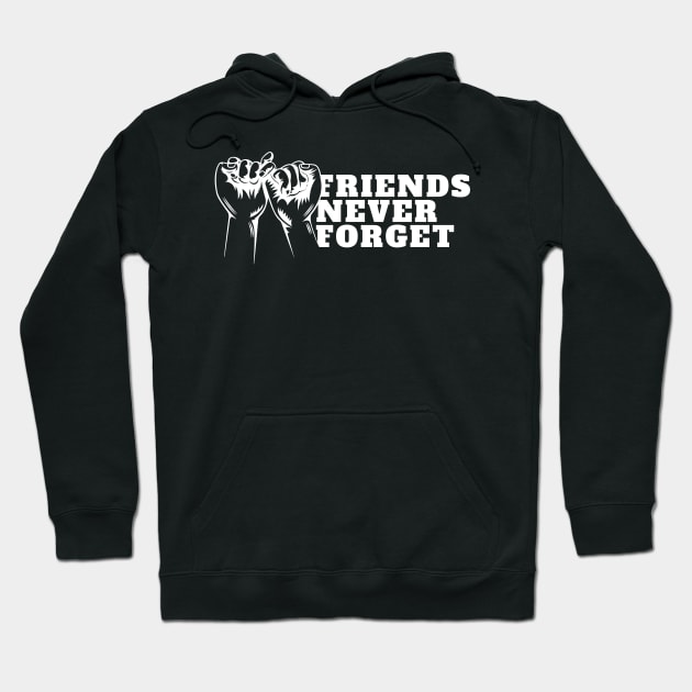 International Day of Friendship - Friend Never Forget Hoodie by DMS DESIGN